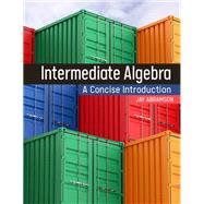 Intermediate Algebra: A Concise Introduction