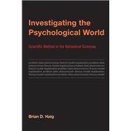 Investigating the Psychological World Scientific Method in the Behavioral Sciences