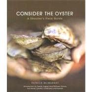 Consider the Oyster : A Shucker's Field Guide