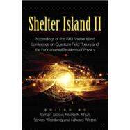 Shelter Island II Proceedings of the 1983 Shelter Island Conference on Quantum Field Theory and the Fundamental Problems of Physics