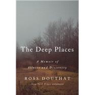 The Deep Places A Memoir of Illness and Discovery