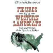 Figures in a Western Landscape: Men and Women of the Northern Rockies