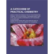 A Catechism of Practical Chemistry