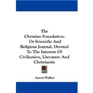 The Christian Foundation, or Scientific and Religious Journal, Devoted to the Interests of Civilization, Literature and Christianity