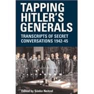Tapping Hitler's Generals : Transcripts of Secret Conversations, 1942-45