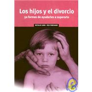 Los Hijos Y El Divorcio: 50 Formas De Ayudarles a Superarlo
