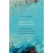 Keepers of the Common Good The People, Opinion, and the Social Foundations of Constitutional Authority