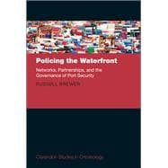 Policing the Waterfront Networks, Partnerships and the Governance of Port Security
