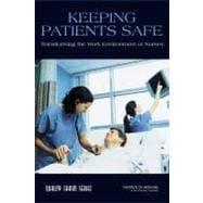 Keeping Patients Safe: Transforming the Work Environment of Nurses