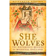 She Wolves The Notorious Queens of Medieval England