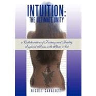 Intuition - The Ultimate Unity: A Collaboration of Fantasy and Reality Inspired Poems With Photo Art