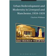 Urban Redevelopment and Modernity in Liverpool and Manchester, 1918-1939