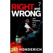 Right & Wrong & Palestine and Palestine, 9-11, Iraq, 7-7 . . .
