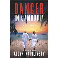 Danger in Cambodia A Love Story