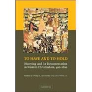 To Have and to Hold: Marrying and its Documentation in Western Christendom, 400â€“1600