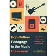 Pop-Culture Pedagogy in the Music Classroom Teaching Tools from American Idol to YouTube