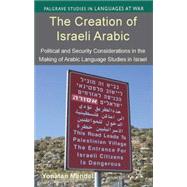 The Creation of Israeli Arabic Security and Politics in Arabic Studies in Israel