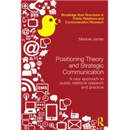 Positioning Theory and Strategic Communication: A new approach to public relations research and practice