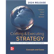 Crafting & Executing Strategy: The Quest for Competitive Advantage: Concepts and Cases, 2024 Release [Rental Edition]