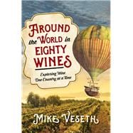 Around the World in Eighty Wines Exploring Wine One Country at a Time