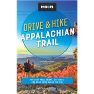 Moon Drive & Hike Appalachian Trail The Best Trail Towns, Day Hikes, and Road Trips Along the Way