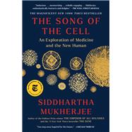 The Song of the Cell An Exploration of Medicine and the New Human
