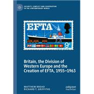 Britain, the Division of Western Europe and the Creation of EFTA, 1955–1963