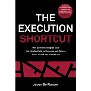 The Execution Shortcut: Why Some Strategies Take the Hidden Path to Success and Others Never Reach the Finish Line