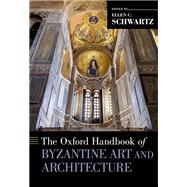 The Oxford Handbook of Byzantine Art and Architecture