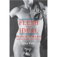 Flesh and the Ideal : Winckelmann and the Origins of Art History