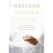 Weekend Wonder Detox Quick Cleanses to Strengthen Your Body and Enhance Your Beauty