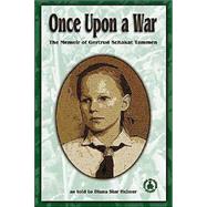Once upon a War : The Memoir of Gertrud Schakat Tammen