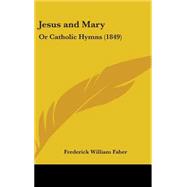 Jesus and Mary : Or Catholic Hymns (1849)