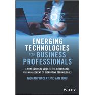 Emerging Technologies for Business Professionals A Nontechnical Guide to the Governance and Management of Disruptive Technologies book cover, ISBN 9781119987369