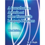 A Coursebook on Aphasia And Other Neurogenic Language Disorders