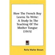 How the French Boy Learns to Write : A Study in the Teaching of the Mother Tongue (1915)