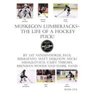 Muskegon Lumberjacks-The Life of a Hockey Puck!