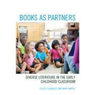 Books as Partners Diverse Literature in the Early Childhood Classroom