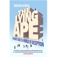 The Lying Ape An Honest Guide to a World of Deception