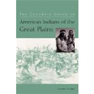 The Columbia Guides to American Indian History and Culture: The Columbia Guide to American Indians of the Great Plains