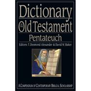 Dictionary of the Old Testament: Pentateuch : A Compendium of Contemporary Biblical Scholarship