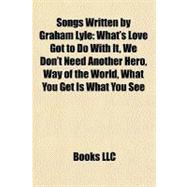 Songs Written by Graham Lyle : What's Love Got to Do with It, We Don't Need Another Hero, Way of the World, What You Get Is What You See