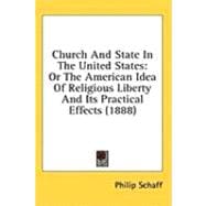 Church and State in the United States : Or the American Idea of Religious Liberty and Its Practical Effects (1888)