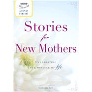 A Cup of Comfort Stories for New Mothers