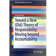 Toward a New (Old) Theory of Responsibility:  Moving beyond Accountability