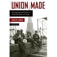 Union Made Working People and the Rise of Social Christianity in Chicago