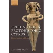 Prehistoric and Protohistoric Cyprus Identity, Insularity, and Connectivity
