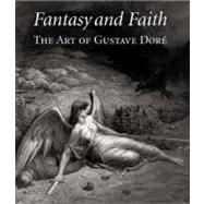 Fantasy and Faith : The Art of Gustave Dore
