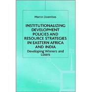 Institutionalizing Development Policies and Resource Strategies in Eastern Afric : Developing Winners and Losers