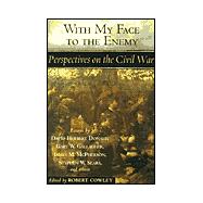 With My Face to the Enemy : Perspectives on the Civil War